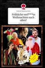 Fröhliche verf***te Weihnachten euch allen!. Life is a Story - story.one af Gabriel Kazianschütz