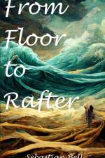 From Floor to Rafter af Sebastian Bell