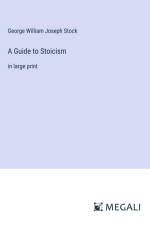 A Guide to Stoicism af George William Joseph Stock
