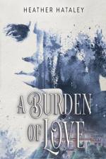 A Burden of Love af Heather Hataley