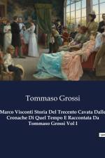 Marco Visconti Storia Del Trecento Cavata Dalle Cronache Di Quel Tempo E Raccontata Da Tommaso Grossi Vol I af Tommaso Grossi