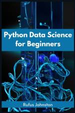 PYTHON DATA SCIENCE FOR BEGINNERS af Rufus Johnston