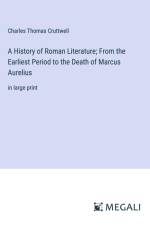 A History of Roman Literature; From the Earliest Period to the Death of Marcus Aurelius af Charles Thomas Cruttwell