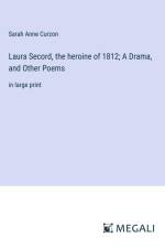 Laura Secord, the heroine of 1812; A Drama, and Other Poems af Sarah Anne Curzon
