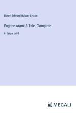 Eugene Aram; A Tale, Complete