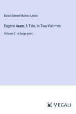 Eugene Aram; A Tale, In Two Volumes af Baron Edward Bulwer Lytton