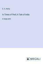 In Times of Peril; A Tale of India af G. A. Henty
