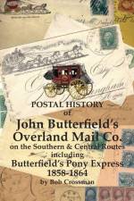 Postal History of John Butterfield's Overland Mail Co. on the Southern & Central Routes including Butterfield's Pony Express 1858-1864 af Bob O Crossman