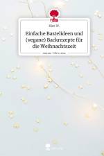 Einfache Bastelideen und (vegane) Backrezepte für die Weihnachtszeit. Life is a Story - story.one af Kim W.
