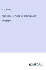 With Buller in Natal; Or, a Born Leader af G. A. Henty