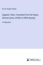 Egyptian Tales; Translated from the Papyri, Second series, XVIIIth to XIXth dynasty af W. M. Flinders Petrie