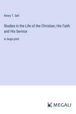 Studies in the Life of the Christian; His Faith and His Service af Henry T. Sell