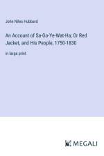 An Account of Sa-Go-Ye-Wat-Ha; Or Red Jacket, and His People, 1750-1830 af John Niles Hubbard