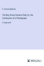The Boy Scout Camera Club; Or, the Confession of a Photograph af G. Harvey Ralphson