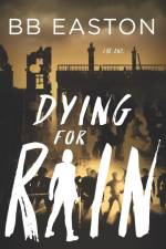 Easton, B: Dying for Rain af BB Easton