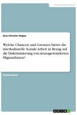 Welche Chancen und Grenzen bietet die interkulturelle Soziale Arbeit in Bezug auf die Diskriminierung von neuzugewanderten MigrantInnen? af Ann-Christin Hoppe