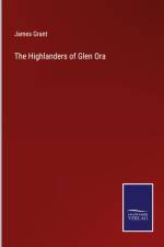The Highlanders of Glen Ora af James Grant