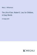 The Life of Gen. Robert E. Lee, for Children, in Easy Words af Mary L. Williamson