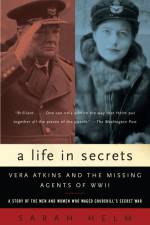 A Life in Secrets: Vera Atkins and the Missing Agents of WWII af Sarah Helm