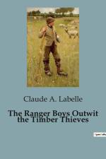 The Ranger Boys Outwit the Timber Thieves af Claude A. Labelle