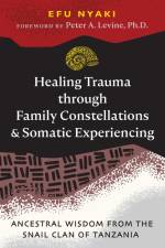 Healing Trauma through Family Constellations and Somatic Experiencing af Efu Nyaki