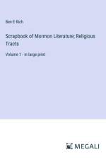Scrapbook of Mormon Literature; Religious Tracts af Ben E Rich