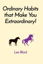 Ordinary Habits that Make You Extraordinary! af Lee Black