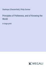 Principles of Politeness, and of Knowing the World af Stanhope (Chesterfield)