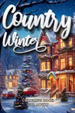 Country Winter Coloring Book For Adult-Cozy Countryside Scenes to Color All Winter Long af M. M. Adina