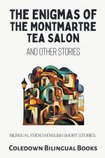 The Enigmas of the Montmartre Tea Salon and Other Stories af Coledown Bilingual Books