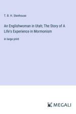 An Englishwoman in Utah; The Story of A Life's Experience in Mormonism af T. B. H. Stenhouse