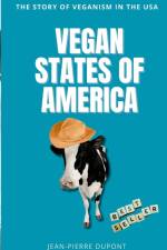Vegan States of America: The story of veganism in the USA af Jean-Pierre Dupont