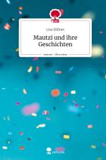 Mautzi und ihre Geschichten. Life is a Story - story.one af Lisa Zöllner