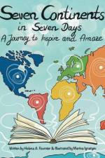Seven Continents in Seven Days -A Journey to Inspire and Amaze af Helena A. Fournier