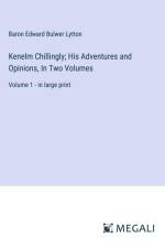 Kenelm Chillingly; His Adventures and Opinions, In Two Volumes