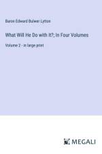 What Will He Do with It?; In Four Volumes