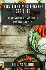 Santoro, L: Köstliche Mediterrane Gerichte af Luca Santoro