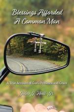 Blessings Afforded A Common Man af Jules J. Hull Jr.