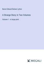 A Strange Story; In Two Volumes