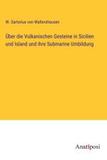Über die Vulkanischen Gesteine in Sicilien und Island und ihre Submarine Umbildung af W. Sartorius von Waltershausen