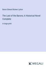 The Last of the Barons; A Historical Novel Complete