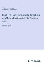 South Sea Foam; The Romantic Adventures of a Modern Don Quixote in the Southern Seas af A. Safroni Middleton