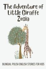 The Adventure of Little Giraffe Zosia af Coledown Bilingual Books
