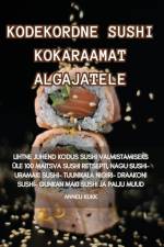 KODEKORDNE SUSHI KOKARAAMAT ALGAJATELE af Anneli Kukk