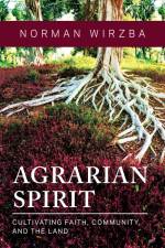 Agrarian Spirit af Norman Wirzba