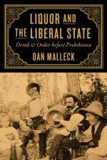 Liquor and the Liberal State af Dan Malleck