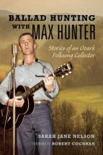 Nelson, S: Ballad Hunting with Max Hunter af Sarah Nelson