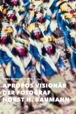 Apropos Visionär - Der Fotograf Horst H. Baumann af Horst H. Baumann