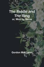 The Riddle and the Ring; or, Won by Nerve af Gordon MacLaren