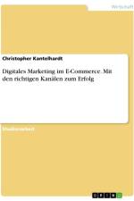 Digitales Marketing im E-Commerce. Mit den richtigen Kanälen zum Erfolg af Christopher Kantelhardt
